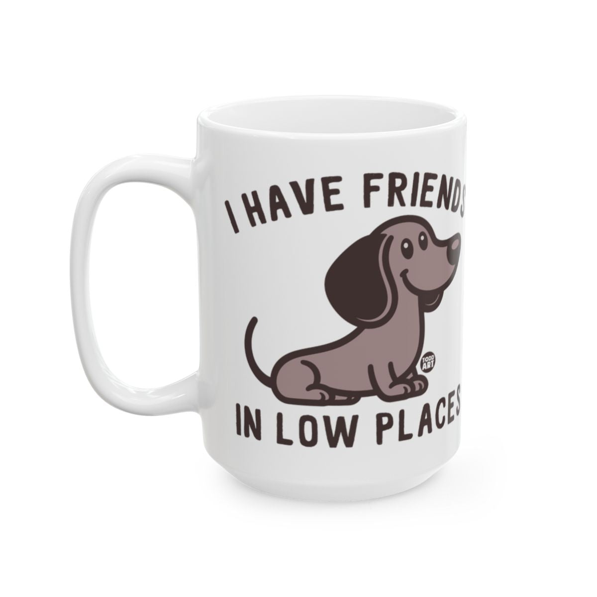 I Have Friends In Low Places I Love Dachshunds Mug
