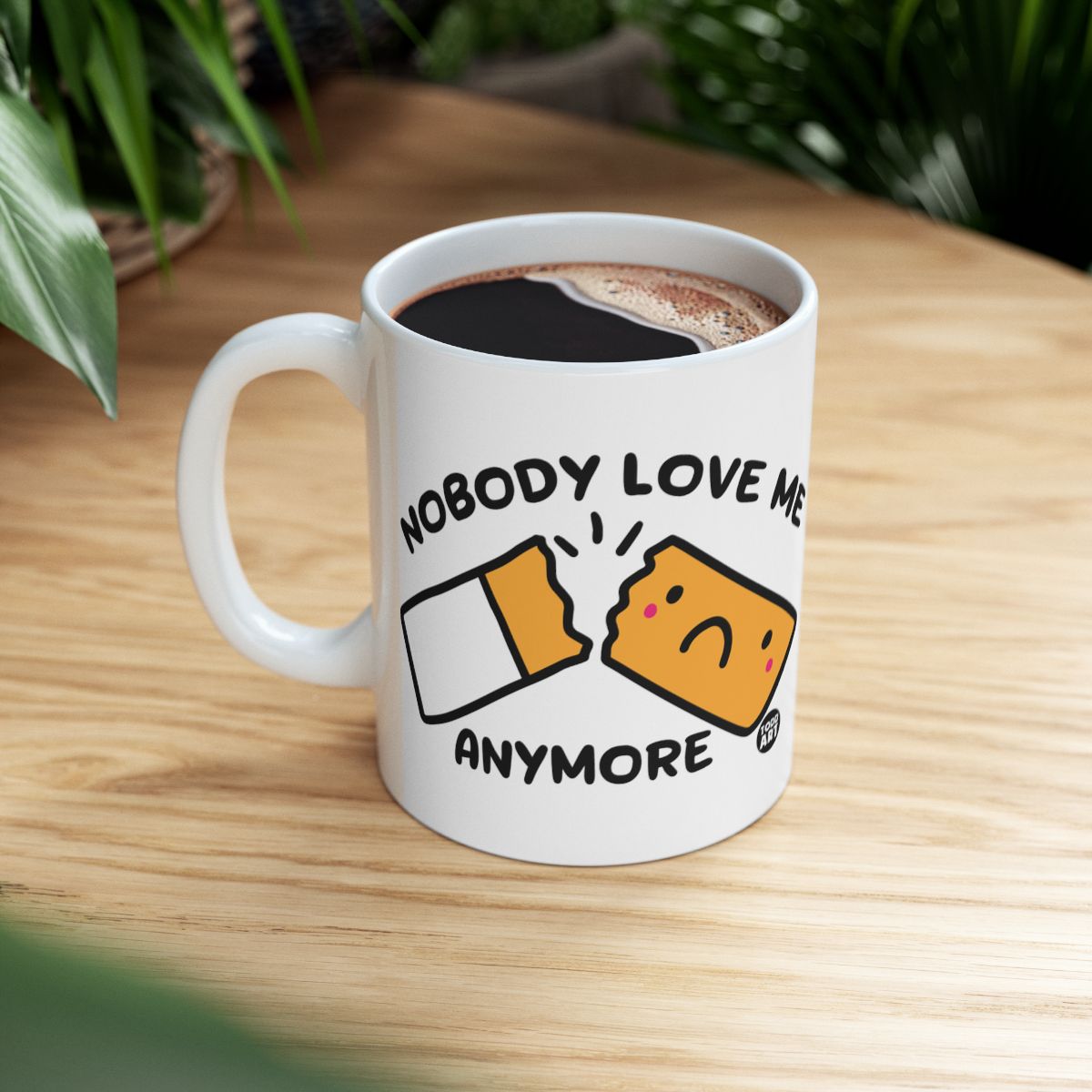Nobody Love Me Anymore Cute Coffee Mug