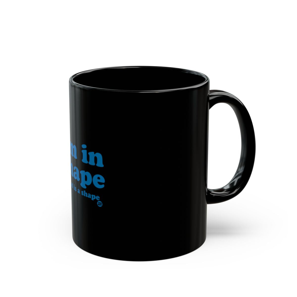 I Am in Shape Round Is a Shape Mug