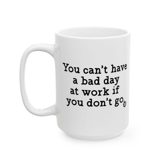 You Can't Have a Bad Day at Work if You Don't Go Mug