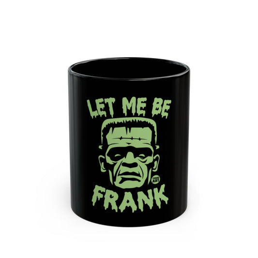 Let Me Be Frank Green Text on Black Mug