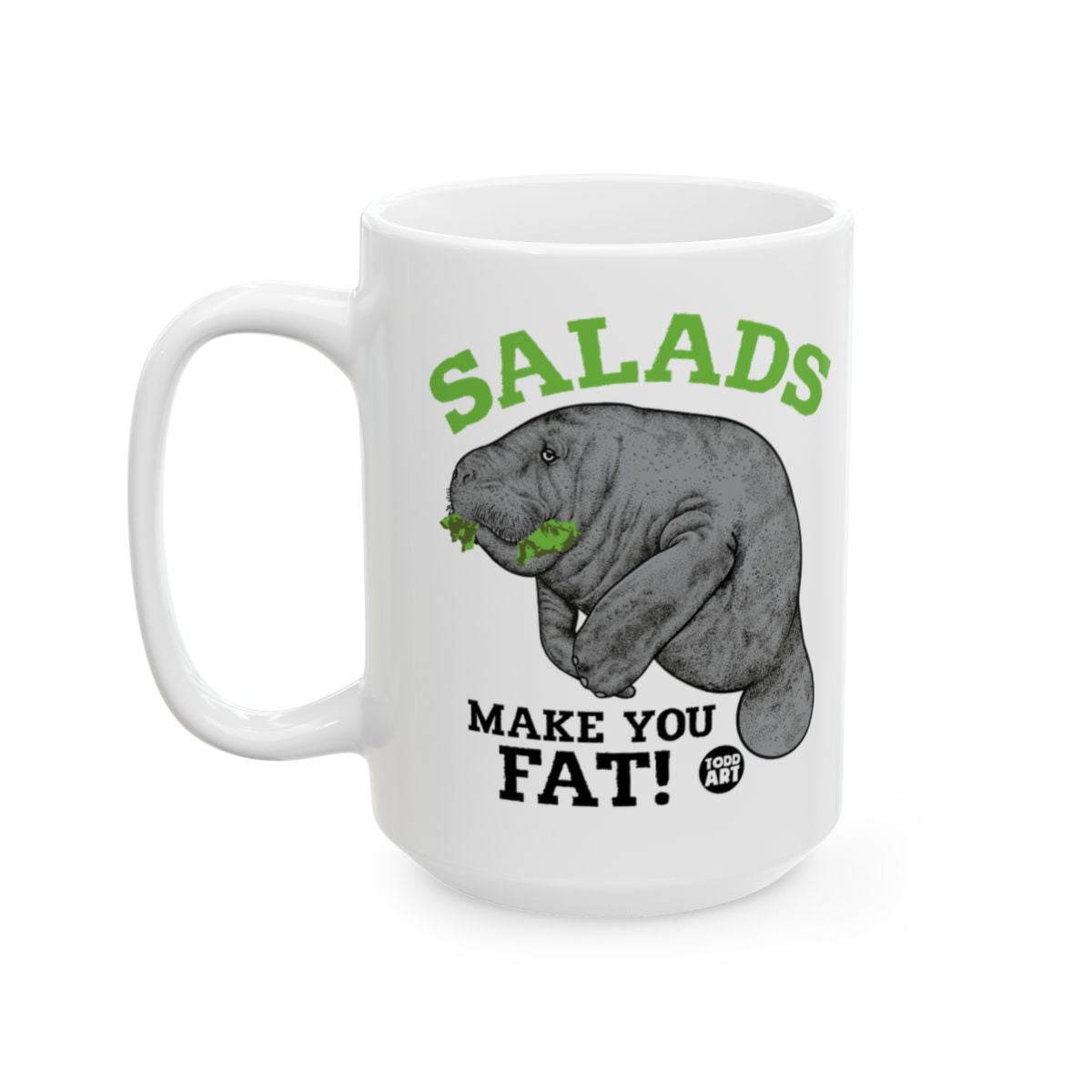 Salads Make You Fat Manatee Humor Mug Fun Gift Idea