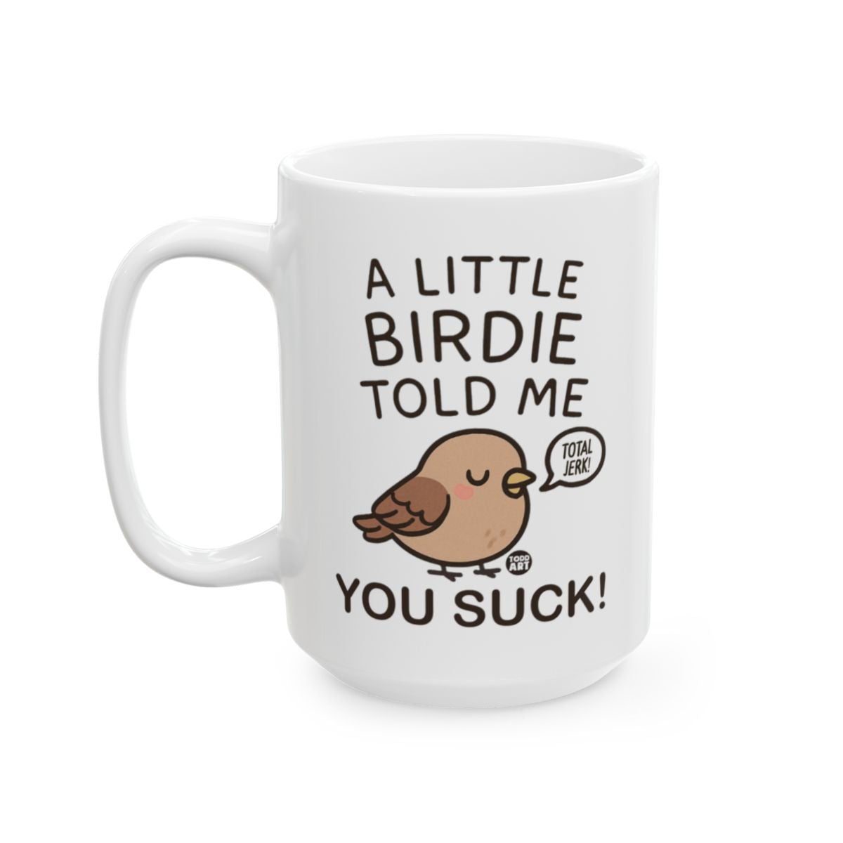 A Little Birdie Told Me You Suck Total Jerk Mug