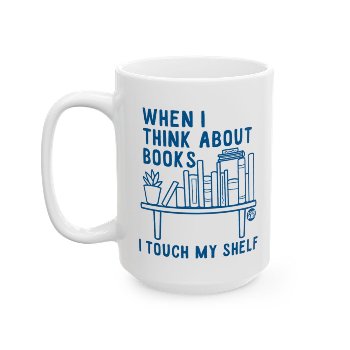 When I Think About Books I Touch My Shelf mug