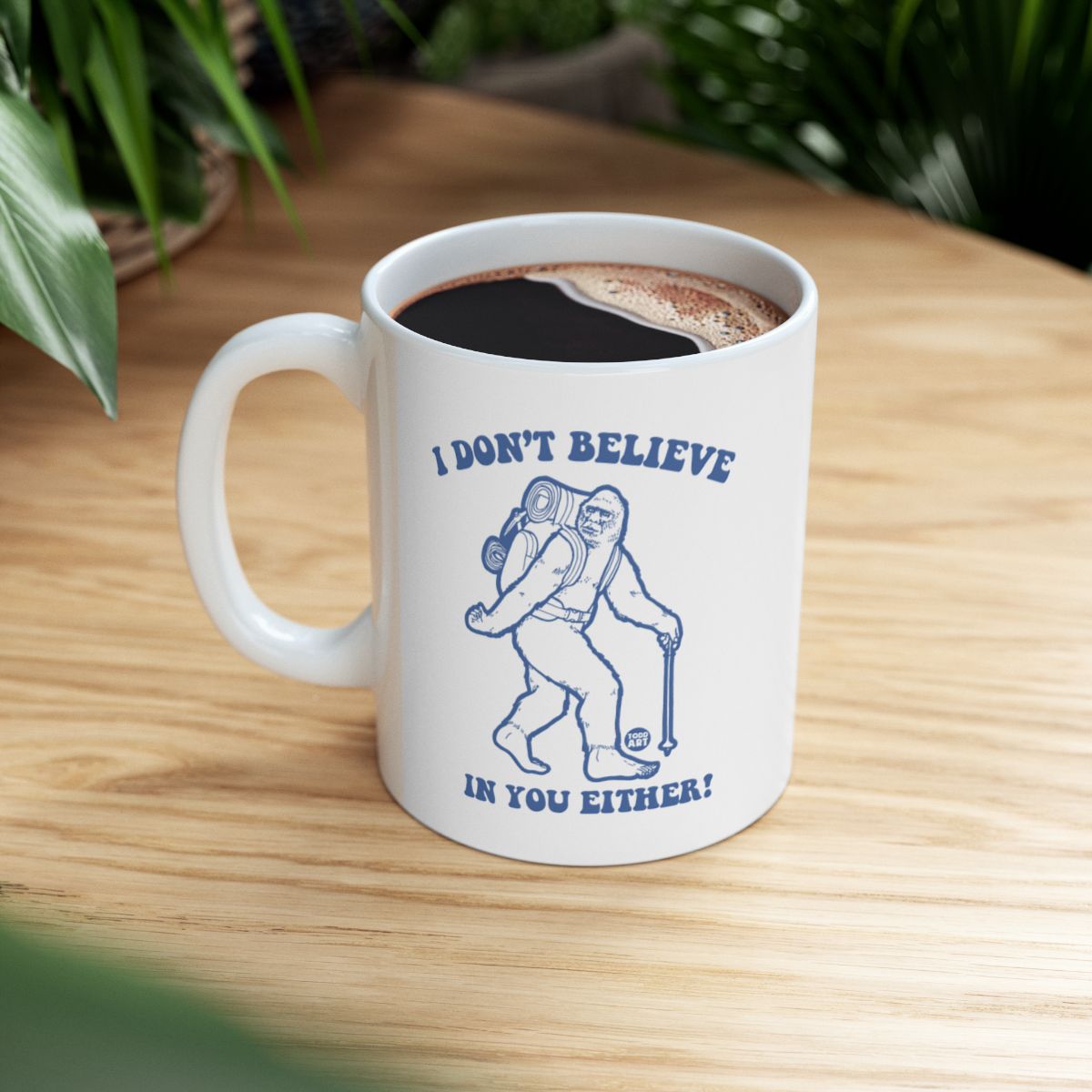 I Don't Believe in You Either Funny Sasquatch Mug