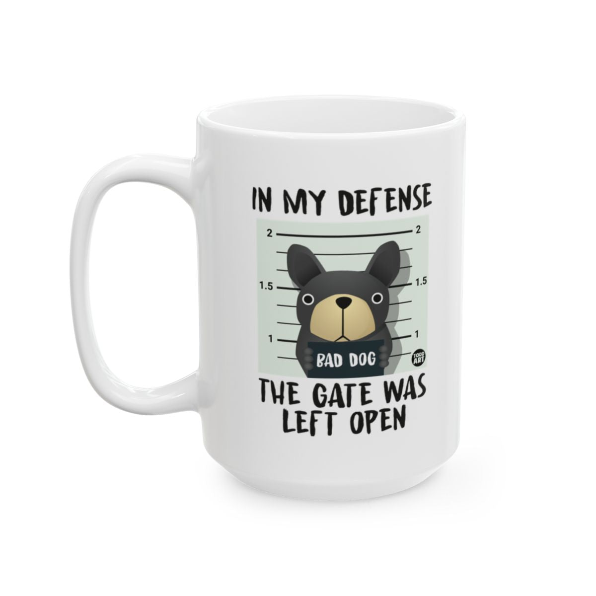 In My Defense The Gate Was Left Open Bad Dog mug