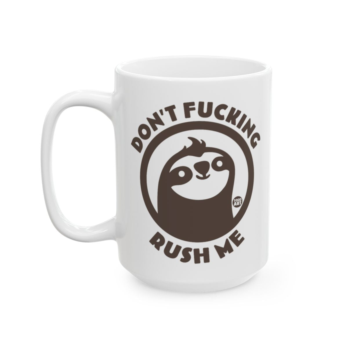 Don't Fucking Rush Me Sloth Print White Mug