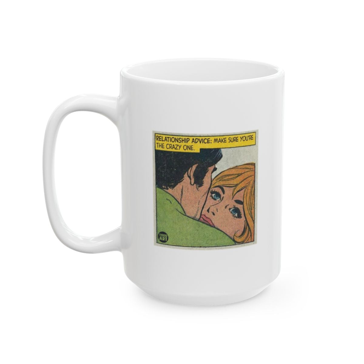 Relationship Advice: Make Sure You Are The Crazy One mug