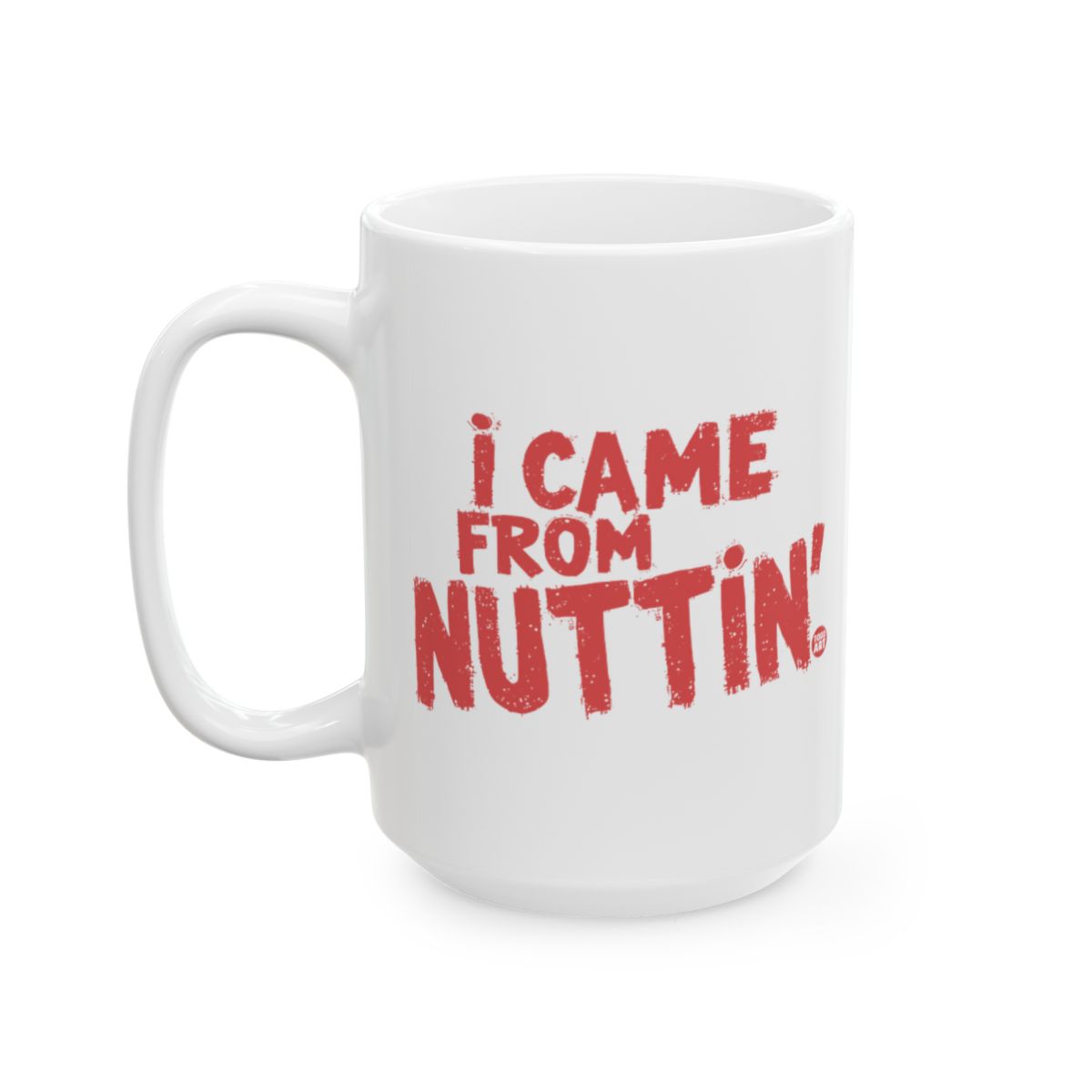 I Came From Nuttin' Bold Statement Mug Magic Mug