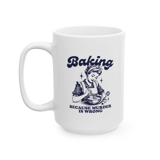 Baking Because Murder Is Wrong Mug