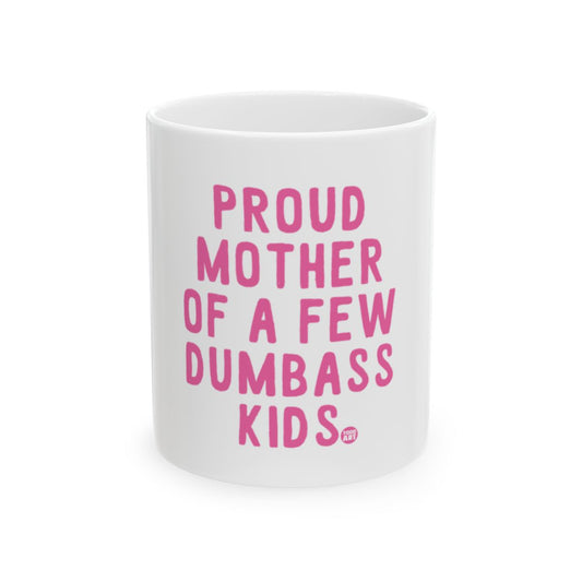 Proud Mother Of A Few Dumbass Kids mug