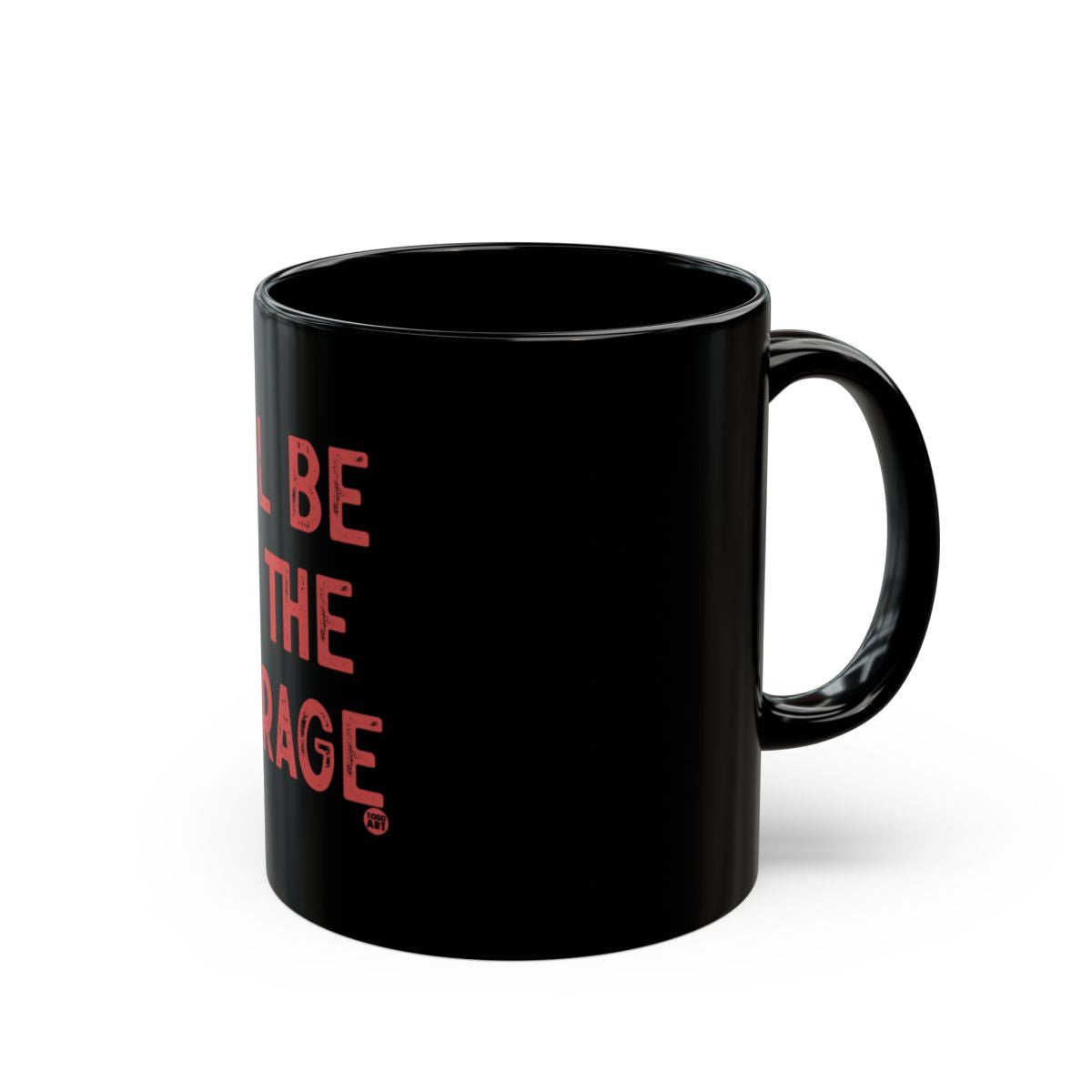 I Will Be In The Garage Coffee Mug