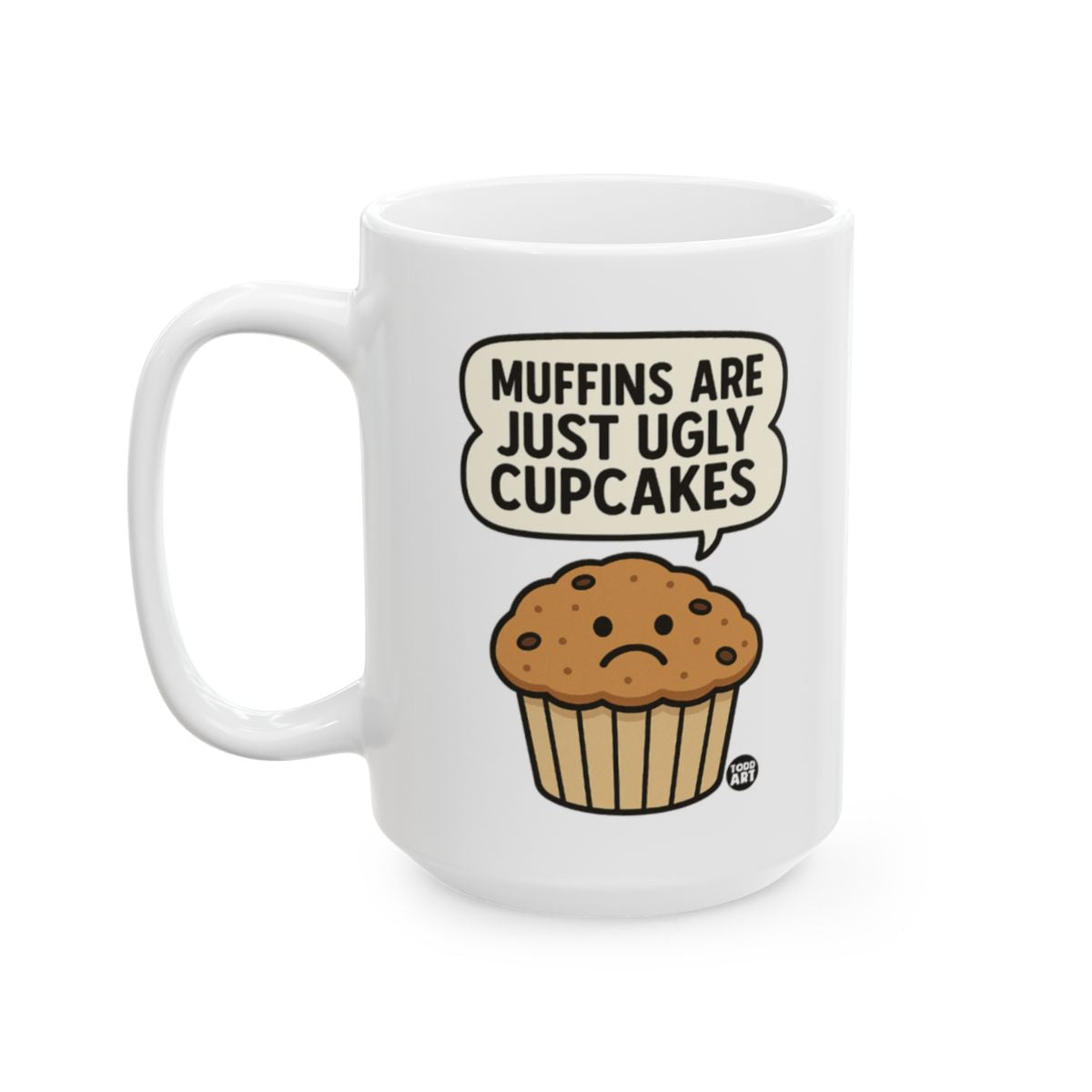 Muffins Are Just Ugly Cupcakes Funny Coffee Mug