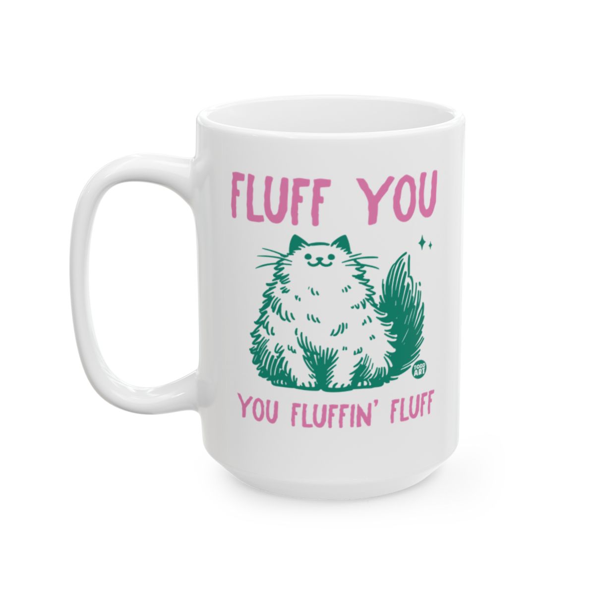 Fluff You You Fluffin' Fluff Cat Mug for Cat Lovers