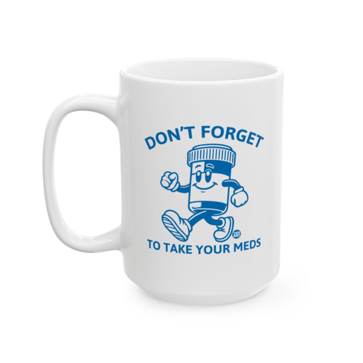 Don't Forget to Take Your Meds Coffee Mug