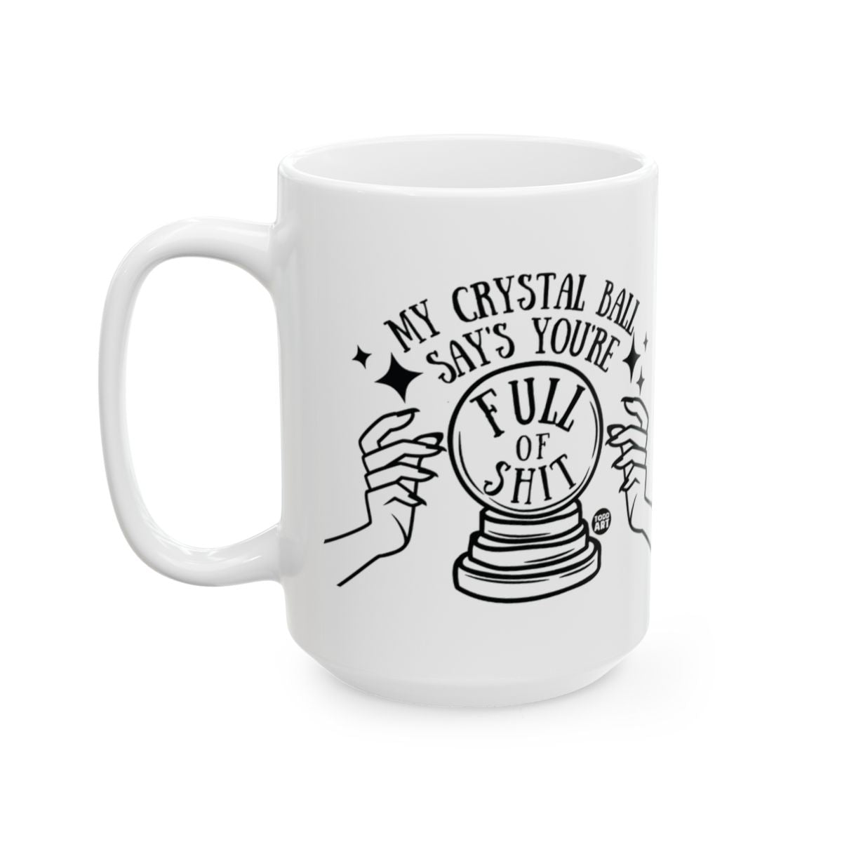 My Crystal Ball Says You're Full of Shit Mug