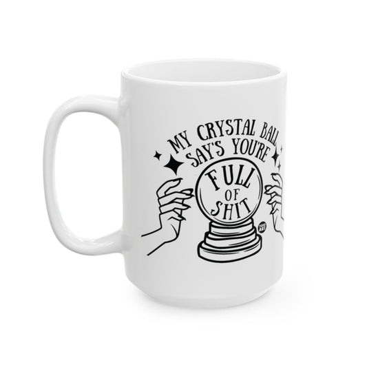 My Crystal Ball Says You're Full of Shit Mug