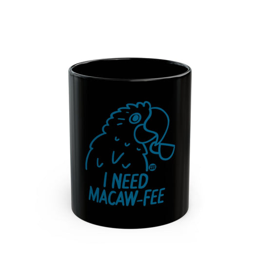 I Need Macaw-Fee Unique Coffee Mug Gift Idea