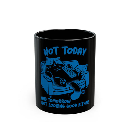 Not Today and Tomorrow Cat Mug Not Looking Good Either