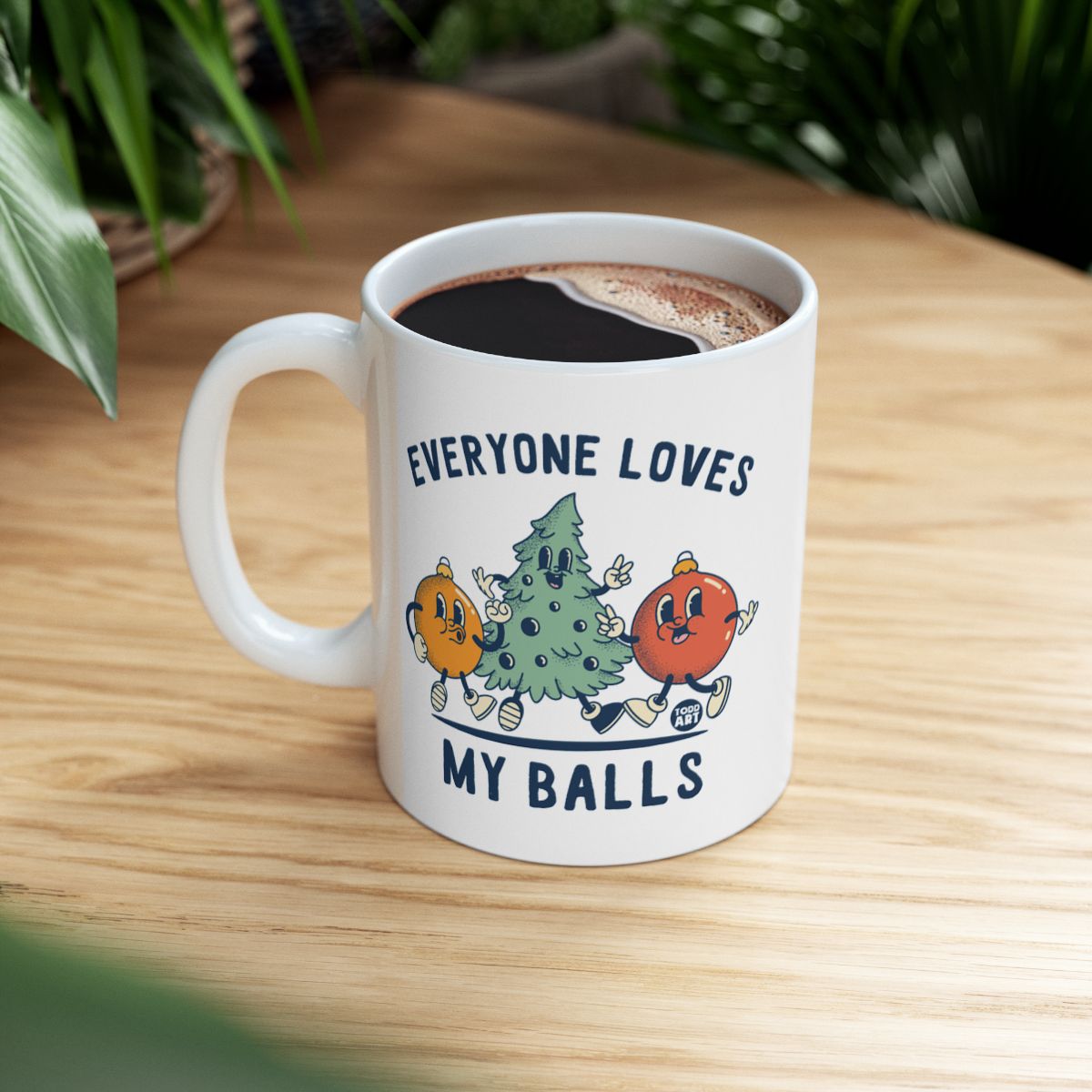 Everyone Loves My Balls Funny Decorative Mug