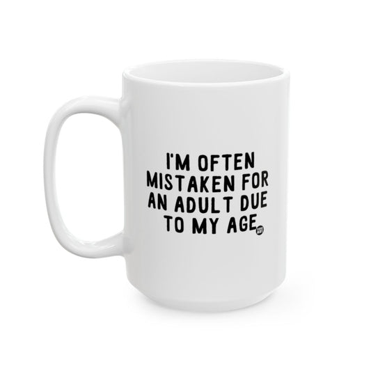 I'm Often Mistaken For An Adult Due To My Age mug